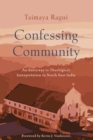 Image for Confessing Community : An Entryway to Theological Interpretation in North East India