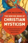 Image for The new big book of Christian mysticism: an essential guide to contemplative spirituality