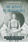 Image for The artifice of intelligence  : divine and human relationship in a robotic age