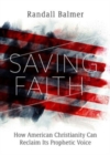 Image for Saving Faith : How American Christianity Can Reclaim Its Prophetic Voice