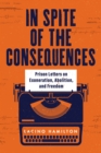 Image for In spite of the consequences: prison letters on exoneration, abolition, and freedom