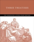 Image for Three Treatises : The Annotated Luther Study Edition