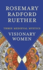 Image for Visionary women: three medieval mystics