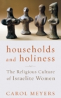 Image for Households and holiness: the religious culture of Israelite women