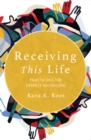 Image for Receiving This Life: Practicing the Deepest Belonging