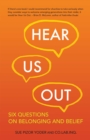 Image for Hear us out: six questions on belonging and belief