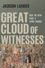 Image for Great Cloud of Witnesses: How the Dead Make a Living Church