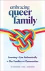 Image for Embracing Queer Family : Learning to Live Authentically in Our Families and Communities