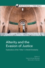 Image for Alterity and the evasion of justice: explorations of the &quot;other&quot; in world Christianity