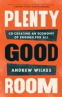 Image for Plenty Good Room : Co-creating an Economy of Enough for All