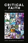Image for Criticial Faith: What It Is, What It&#39;s Not, and Why It Matters