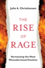 Image for The rise of rage: how to harness the most misunderstood emotion