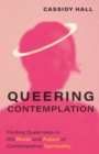 Image for Queering Contemplation: Finding Queerness in the Roots and Future of Contemplative Spirituality