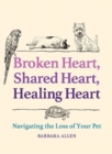 Image for Broken Heart, Shared Heart, Healing Heart : Navigating the Loss of Your Pet