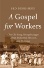 Image for A Gospel for Workers : Cho Chi Song, Yeongdeungpo Urban Industrial Mission, and Minjung