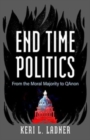 Image for End Time Politics : From the Moral Majority to QAnon