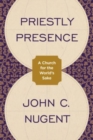 Image for Priestly Presence : A Church for the World’s Sake