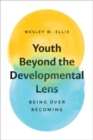 Image for Youth Beyond the Developmental Lens : Being over Becoming