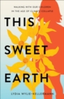 Image for This Sweet Earth : Walking with Our Children in the Age of Climate Collapse