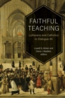 Image for Faithful Teaching: Lutherans and Catholics in Dialogue XII