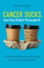 Image for Cancer Sucks, but You’ll Get Through It : A Guide from Detection to Remission to Getting On with Your Life