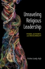Image for Unraveling religious leadership: power, authority, and decoloniality