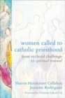 Image for Women Called to Catholic Priesthood : From Ecclesial Challenge to Spiritual Renewal