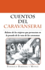 Image for Cuentos Del Caravanserai: Relatos De Los Viajeros Que Pernoctan En La Posada De La Ruta De Las Caravanas