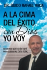 Image for La Cima Del Exito Con Dios Yo Voy: Secretos Que Estan En Ti Para Llegar Al Exito Total