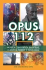 Image for Opus 112: Musica Convertida En Letras, Cuentos, Poesia Y Algo Mas.