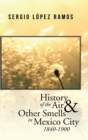 Image for History of the Air and Other Smells in Mexico City 1840-1900