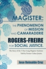 Image for Magister : The Phenomenon of Mission and Camaraderie Rogers-Freire for Social Justice.: The Story of the 5-Year Long Magister Institute Told by Former Cuban Jesuits.