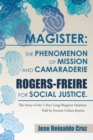 Image for Magister: the Phenomenon of Mission and Camaraderie Rogers-Freire for Social Justice: The Story of the 5-Year Long Magister Institute Told by Former Cuban Jesuits.