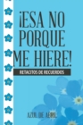 Image for !Esa No Porque Me Hiere! : Retacitos De Recuerdos