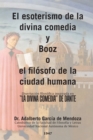 Image for El Esoterismo De La Divina Comedia Y Booz O El Filosofo De La Ciudad Humana: Disertacion Filosofica Inspirada En &amp;quot;La Divina Comedia&amp;quot; De Dante