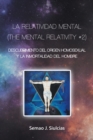 Image for La Relatividad Mental (The Mental Relativity #2): Descubrimiento Del Origen Homosexual Y La Inmortalidad Del Hombre
