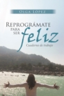 Image for Reprogramate Para Ser Feliz: Cuaderno De Trabajo
