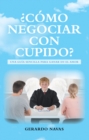 Image for Como Negociar Con Cupido?: Una Guia Sencilla Para Ganar En El Amor