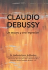 Image for Claudio Debussy : Un Ensayo Y Una Impresion