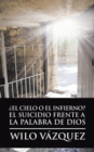 Image for ?El Cielo O El Infierno? El Suicidio Frente a La Palabra De Dios
