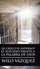 Image for ?El Cielo O El Infierno? El Suicidio Frente a La Palabra De Dios