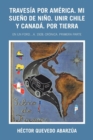 Image for Travesia Por America. Mi Sueno De Nino. Unir Chile Y Canada. Por Tierra