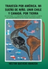 Image for Travesia Por America. Mi Sueno De Nino. Unir Chile Y Canada. Por Tierra