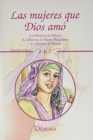 Image for Las Mujeres Que Dios Amo : -La Historia De Debora -La Historia De Maria Magdalena -La Historia De Rahab