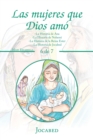 Image for Las Mujeres Que Dios Amo : -La Historia De Ana -La Historia De Nohemi -La Historia De La Reina Ester -La Historia De Jocabed