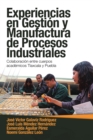Image for Experiencias En Gestion Y Manufactura De Procesos Industriales: Colaboracion Entre Cuerpos Academicos Tlaxcala Y Puebla