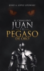 Image for El Caballero Juan Y El Pegaso De Oro