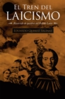 Image for El Tren Del Laicismo: Recorrido De Quiebres Del Estado Laico