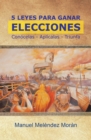 Image for 5 Leyes Para Ganar Elecciones: Conocelas. Aplicalas. Triunfa