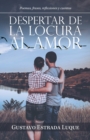 Image for Despertar De La Locura Al Amor : Poemas, Frases, Reflexiones Y Cuentos